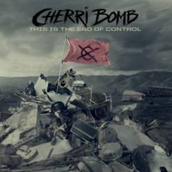 Cherri Bomb : This Is the End of Control